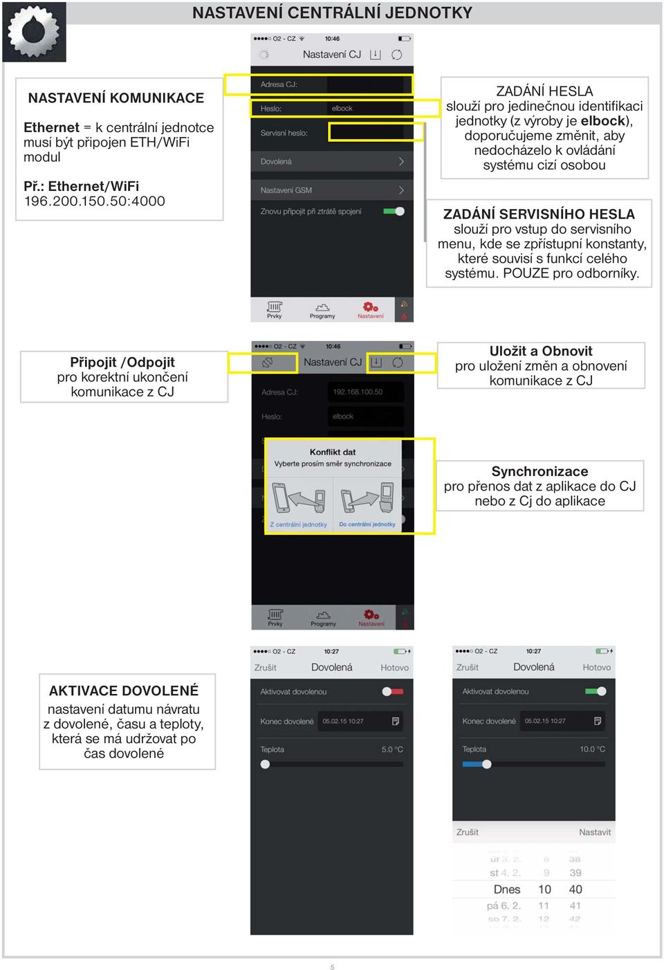 pro vstup do servisního menu, kde se zpřístupní konstanty, které souvisí s funkcí celého systému. POUZE pro odborníky.