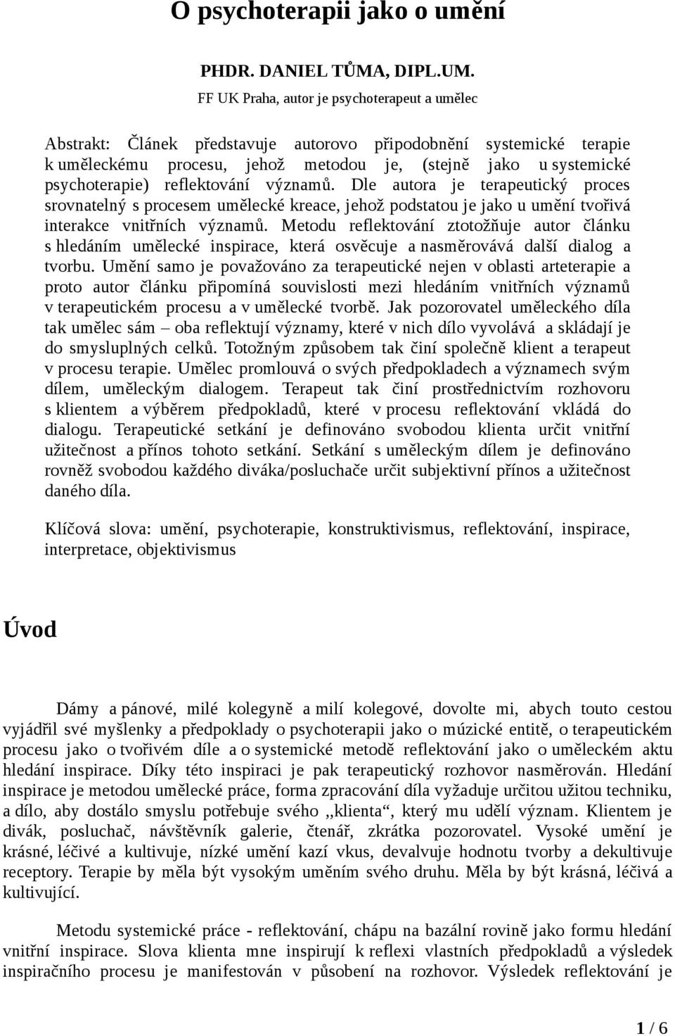 reflektování významů. Dle autora je terapeutický proces srovnatelný s procesem umělecké kreace, jehož podstatou je jako u umění tvořivá interakce vnitřních významů.