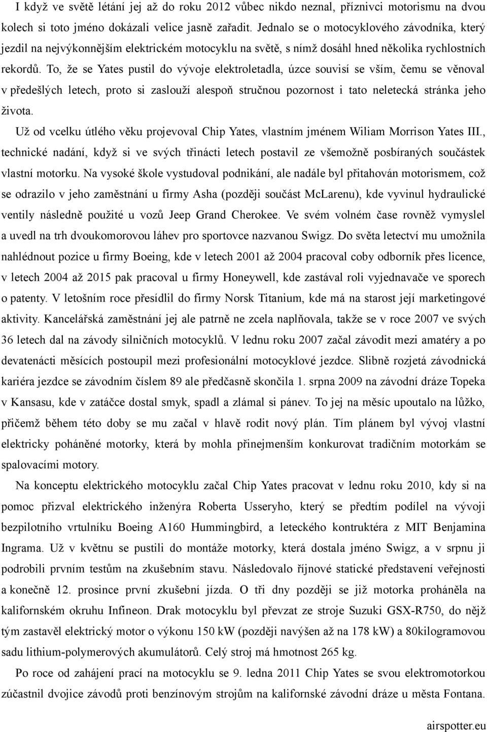 To, že se Yates pustil do vývoje elektroletadla, úzce souvisí se vším, čemu se věnoval v předešlých letech, proto si zaslouží alespoň stručnou pozornost i tato neletecká stránka jeho života.