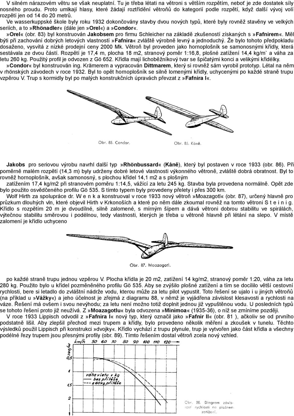 Ve wasserkuppské škole byly roku 1932 dokončovány stavby dvou nových typů, které byly rovněž stavěny ve velkých seriích, a to»rhönadler«(dále jen»orel«) a»condor«.»orel«(obr.