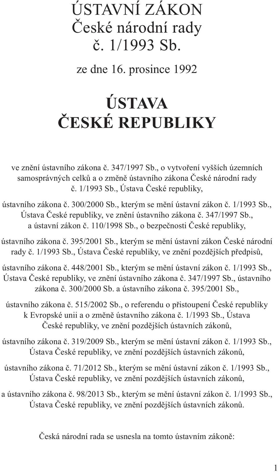 , kterým se mění ústavní zákon č. 1/1993 Sb., Ústava České republiky, ve znění ústavního zákona č. 347/1997 Sb., a ústavní zákon č. 110/1998 Sb., o bezpečnosti České republiky, ústavního zákona č.