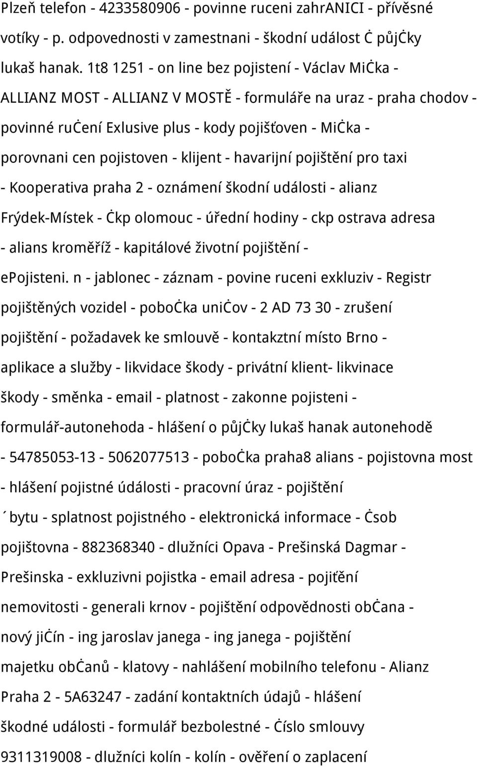 - klijent - havarijní pojištění pro taxi - Kooperativa praha 2 - oznámení škodní události - alianz Frýdek-Místek - čkp olomouc - úřední hodiny - ckp ostrava adresa - alians kroměříž - kapitálové