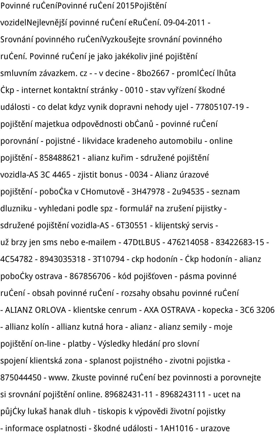 cz - - v decine - 8bo2667 - promlčecí lhůta čkp - internet kontaktní stránky - 0010 - stav vyřízení škodné události - co delat kdyz vynik dopravni nehody ujel - 77805107-19 - pojištění majetkua