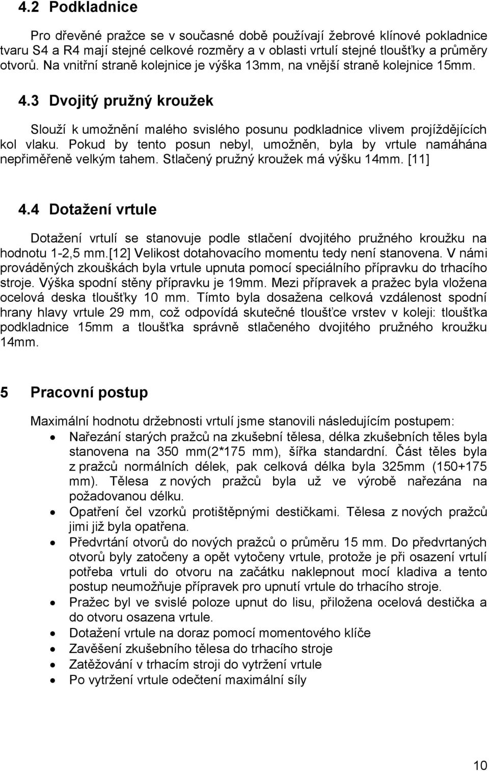 Pokud by tento posun nebyl, umožněn, byla by vrtule namáhána nepřiměřeně velkým tahem. Stlačený pružný kroužek má výšku 14mm. [11] 4.