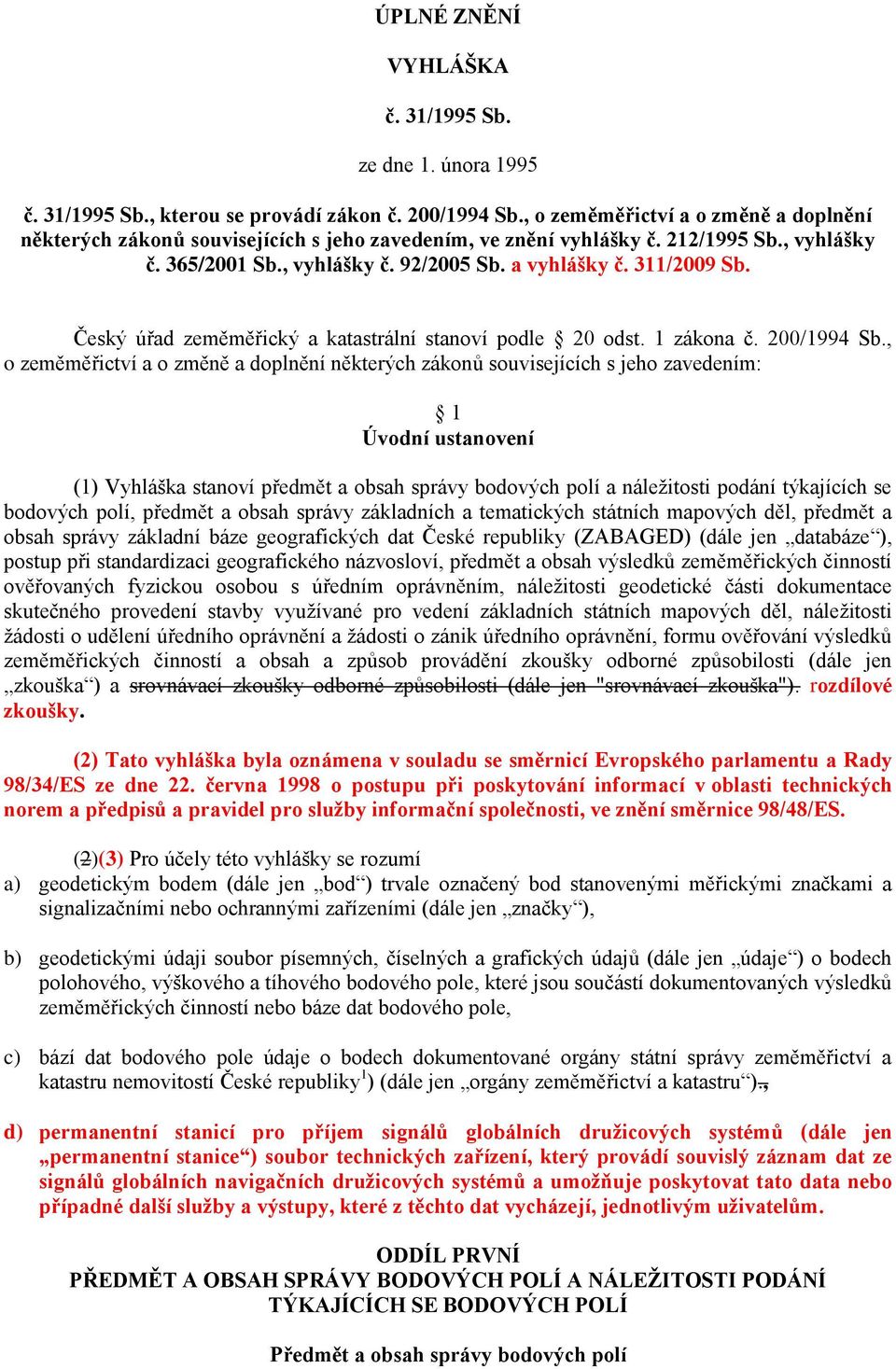 Český úřad zeměměřický a katastrální stanoví podle 20 odst. 1 zákona č. 200/1994 Sb.