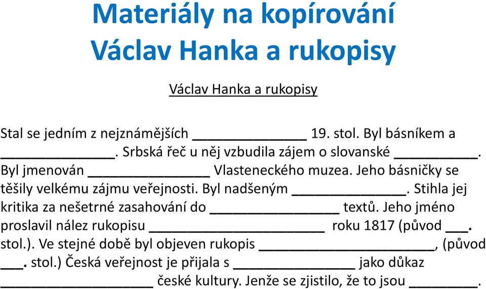 Byl nadšeným. Stihla jej kritika za nešetrné zasahování do textů. Jeho jméno proslavil nález rukopisu roku 1817 (původ. stol.).