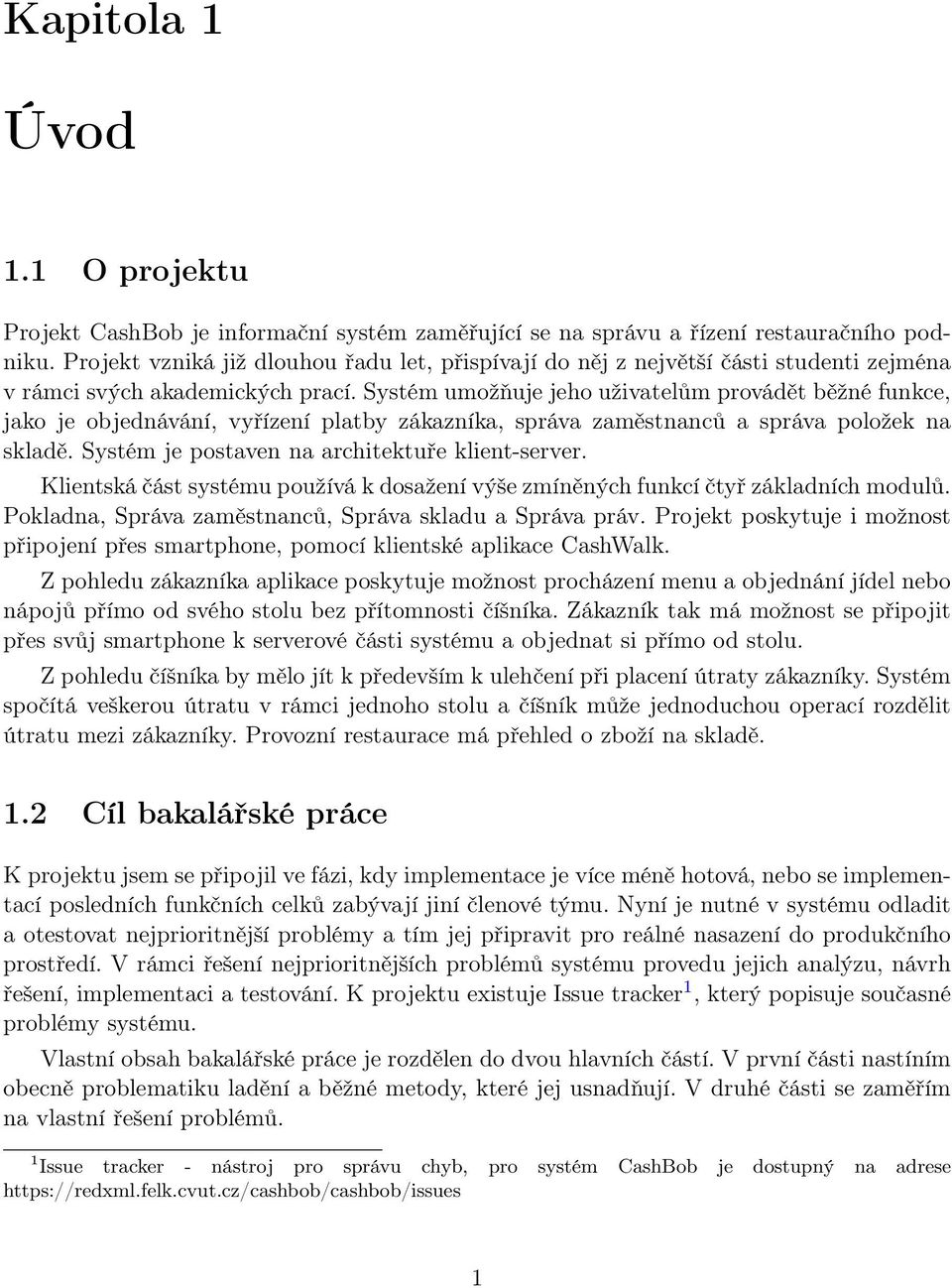 Systém umožňuje jeho uživatelům provádět běžné funkce, jako je objednávání, vyřízení platby zákazníka, správa zaměstnanců a správa položek na skladě. Systém je postaven na architektuře klient-server.