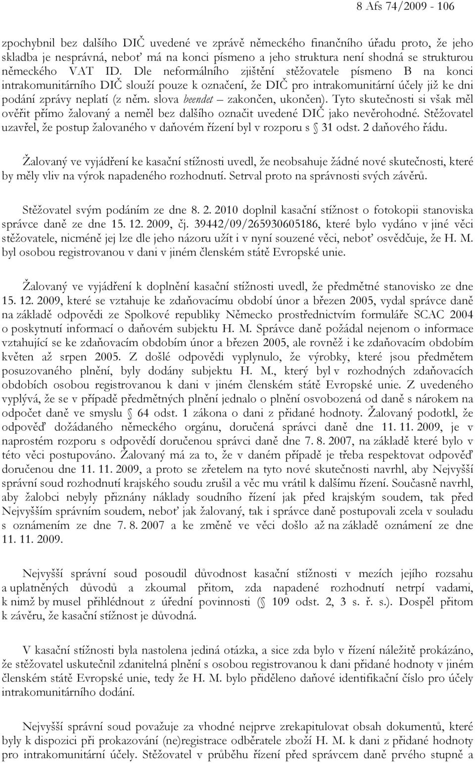 slova beendet zakončen, ukončen). Tyto skutečnosti si však měl ověřit přímo žalovaný a neměl bez dalšího označit uvedené DIČ jako nevěrohodné.