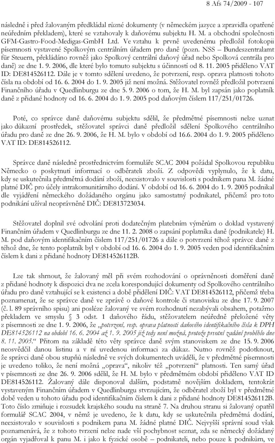 NSS Bundeszentralamt für Steuern, překládáno rovněž jako Spolkový centrální daňový úřad nebo Spolková centrála pro daně) ze dne 1. 9. 2006, dle které bylo tomuto subjektu s účinností od 8. 11.