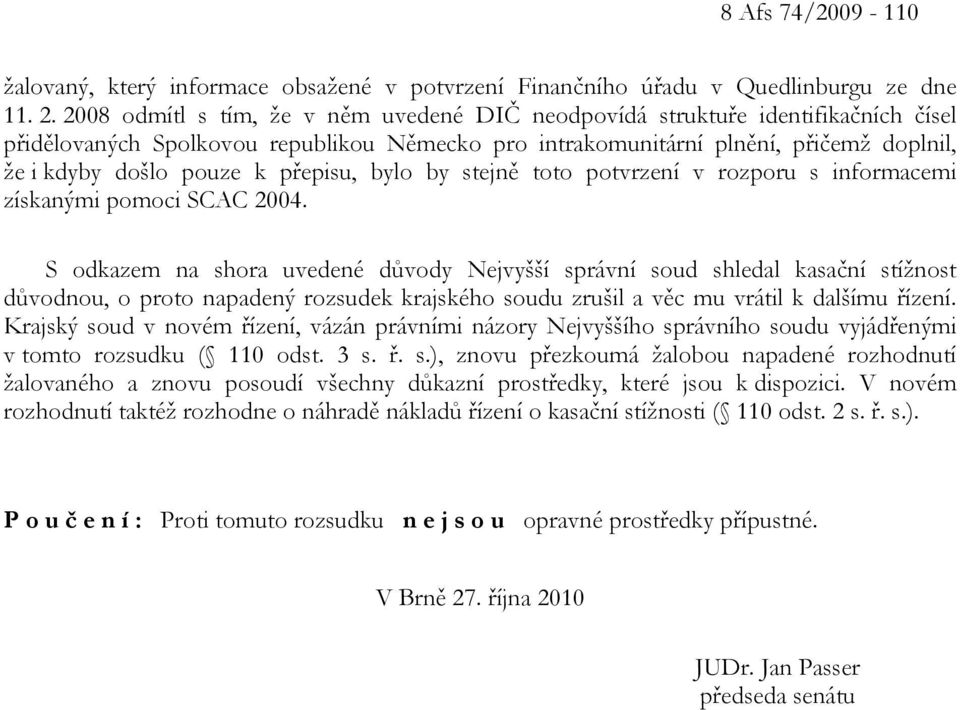 přepisu, bylo by stejně toto potvrzení v rozporu s informacemi získanými pomoci SCAC 2004.