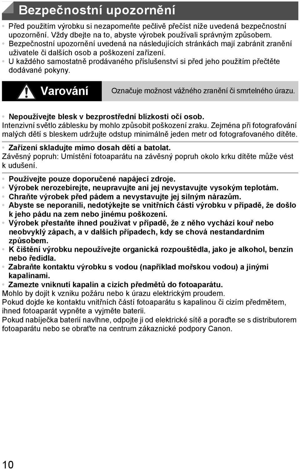 U každého samostatně prodávaného příslušenství si před jeho použitím přečtěte dodávané pokyny. Varování Označuje možnost vážného zranění či smrtelného úrazu.