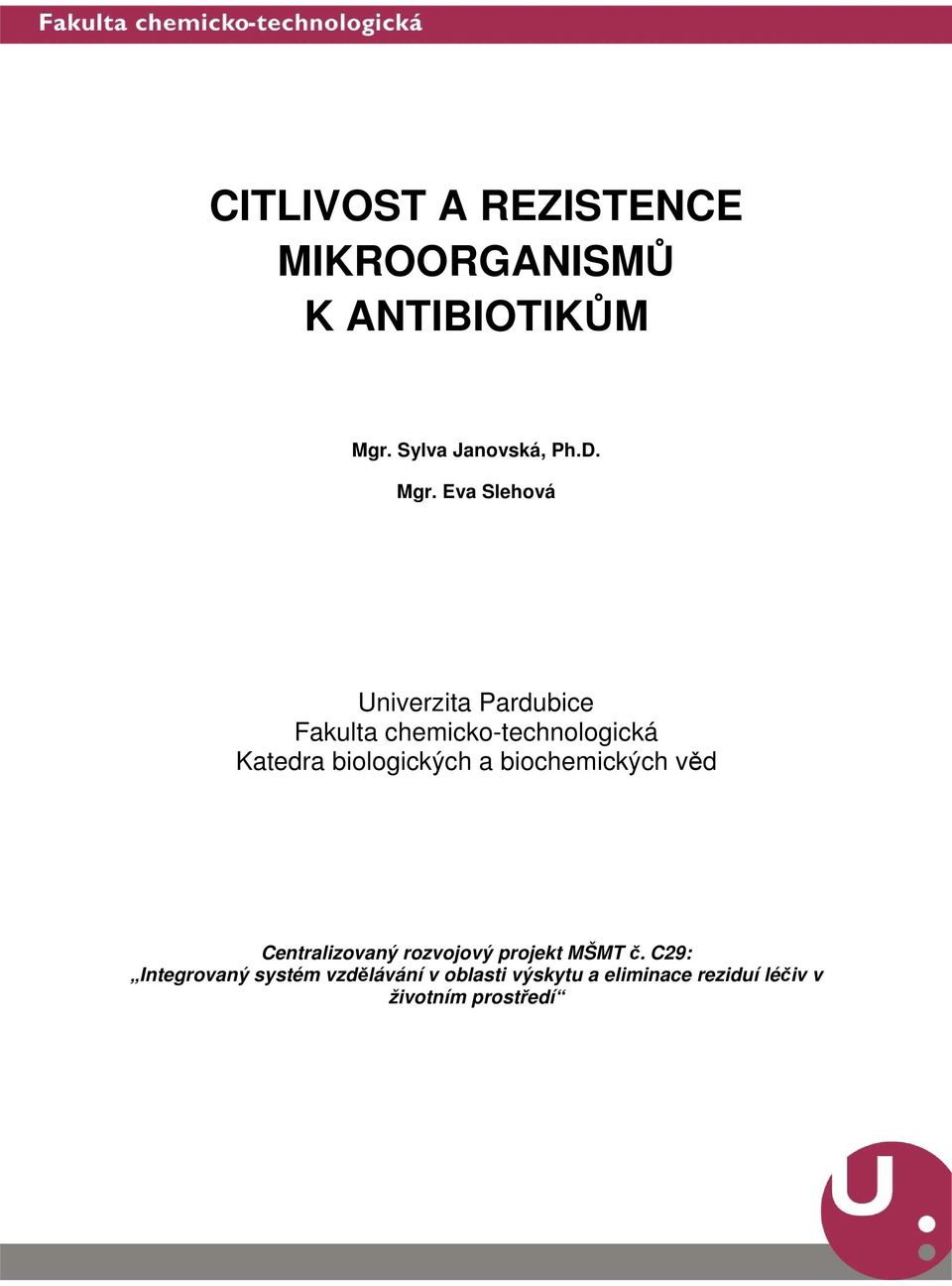 biologických a biochemických věd Centralizovaný rozvojový projekt MŠMT č.