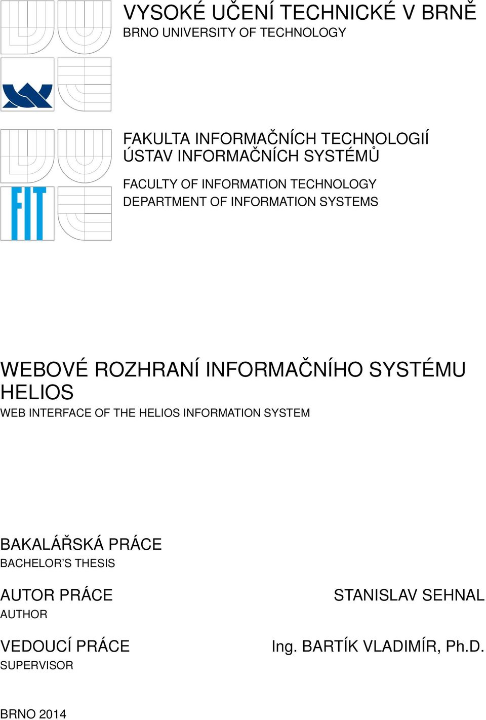 ROZHRANÍ INFORMAČNÍHO SYSTÉMU HELIOS WEB INTERFACE OF THE HELIOS INFORMATION SYSTEM BAKALÁŘSKÁ PRÁCE