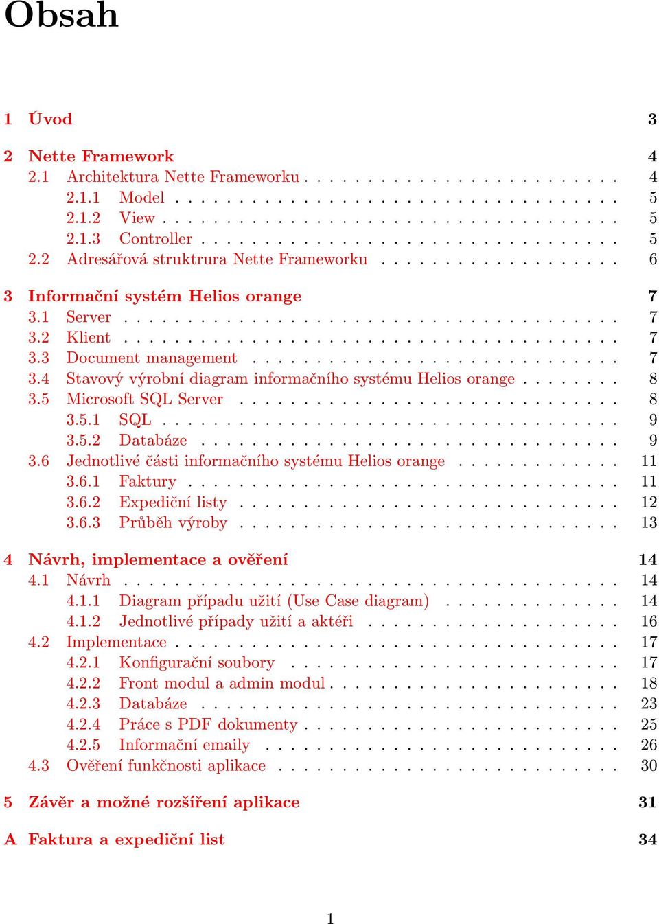 ...................................... 7 3.3 Document management............................. 7 3.4 Stavový výrobní diagram informačního systému Helios orange........ 8 3.5 Microsoft SQL Server.............................. 8 3.5.1 SQL.