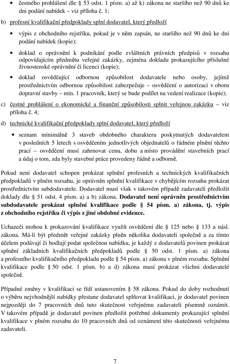 podnikání podle zvláštních právních předpisů v rozsahu odpovídajícím předmětu veřejné zakázky, zejména dokladu prokazujícího příslušné živnostenské oprávnění či licenci (kopie); doklad osvědčující