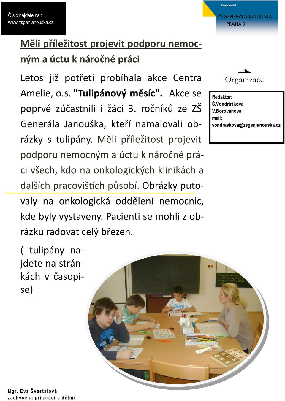 Akce se poprvé zúčastnili i žáci 3. ročníků ze ZŠ Generála Janouška, kteří namalovali obrázky s tulipány.