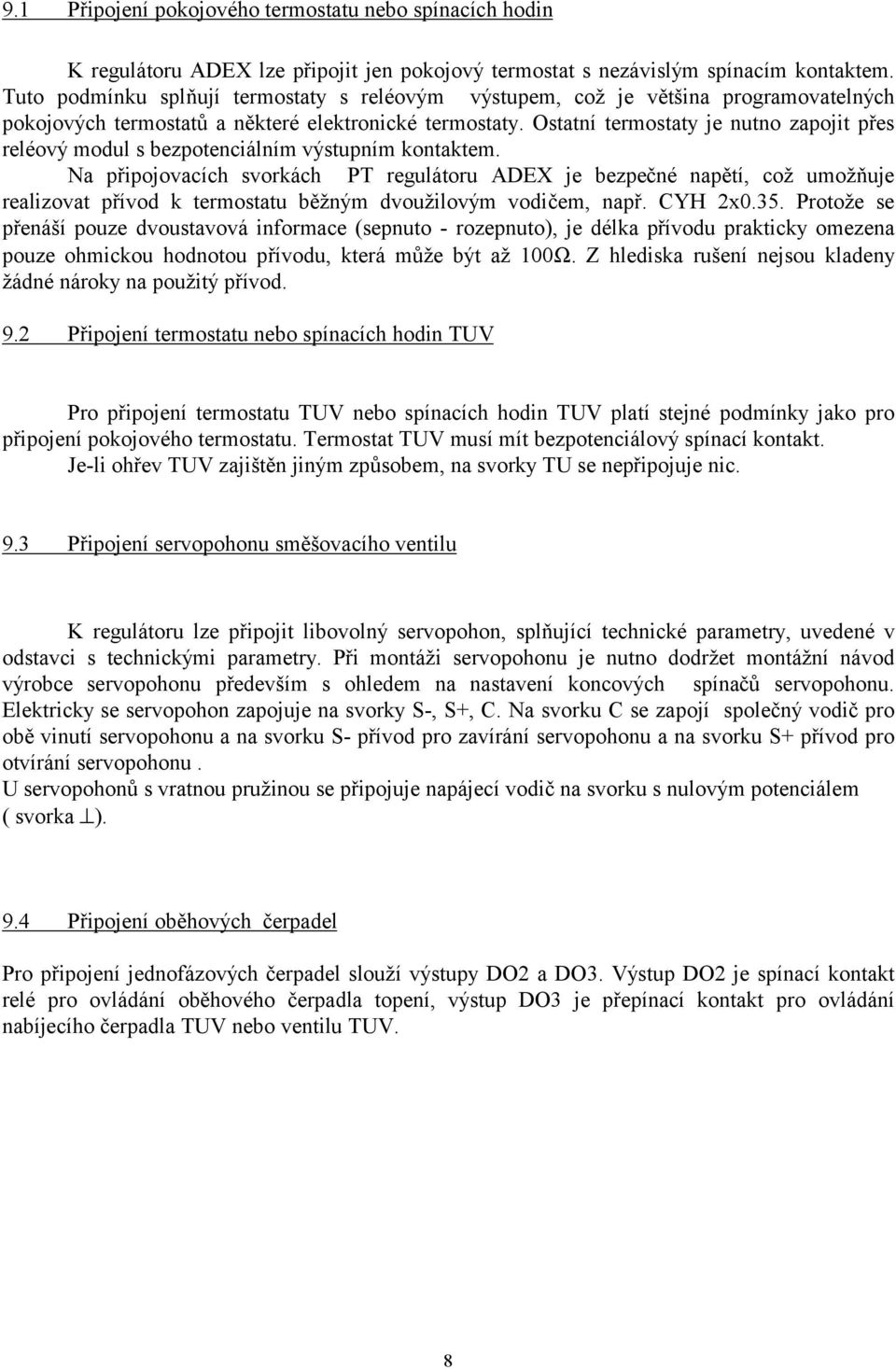 Ostatní termostaty je nutno zapojit přes reléový modul s bezpotenciálním výstupním kontaktem.