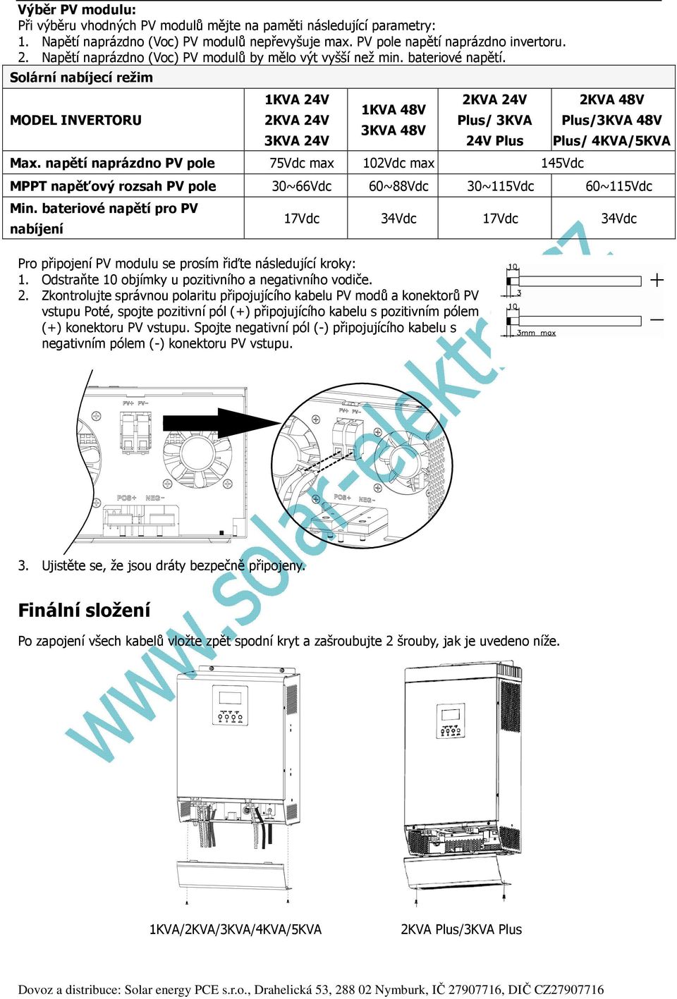 napětí naprázdno PV pole 75Vdc max 102Vdc max 145Vdc 2KVA 48V Plus/3KVA 48V Plus/ 4KVA/5KVA MPPT napěťový rozsah PV pole 30~66Vdc 60~88Vdc 30~115Vdc 60~115Vdc Min.