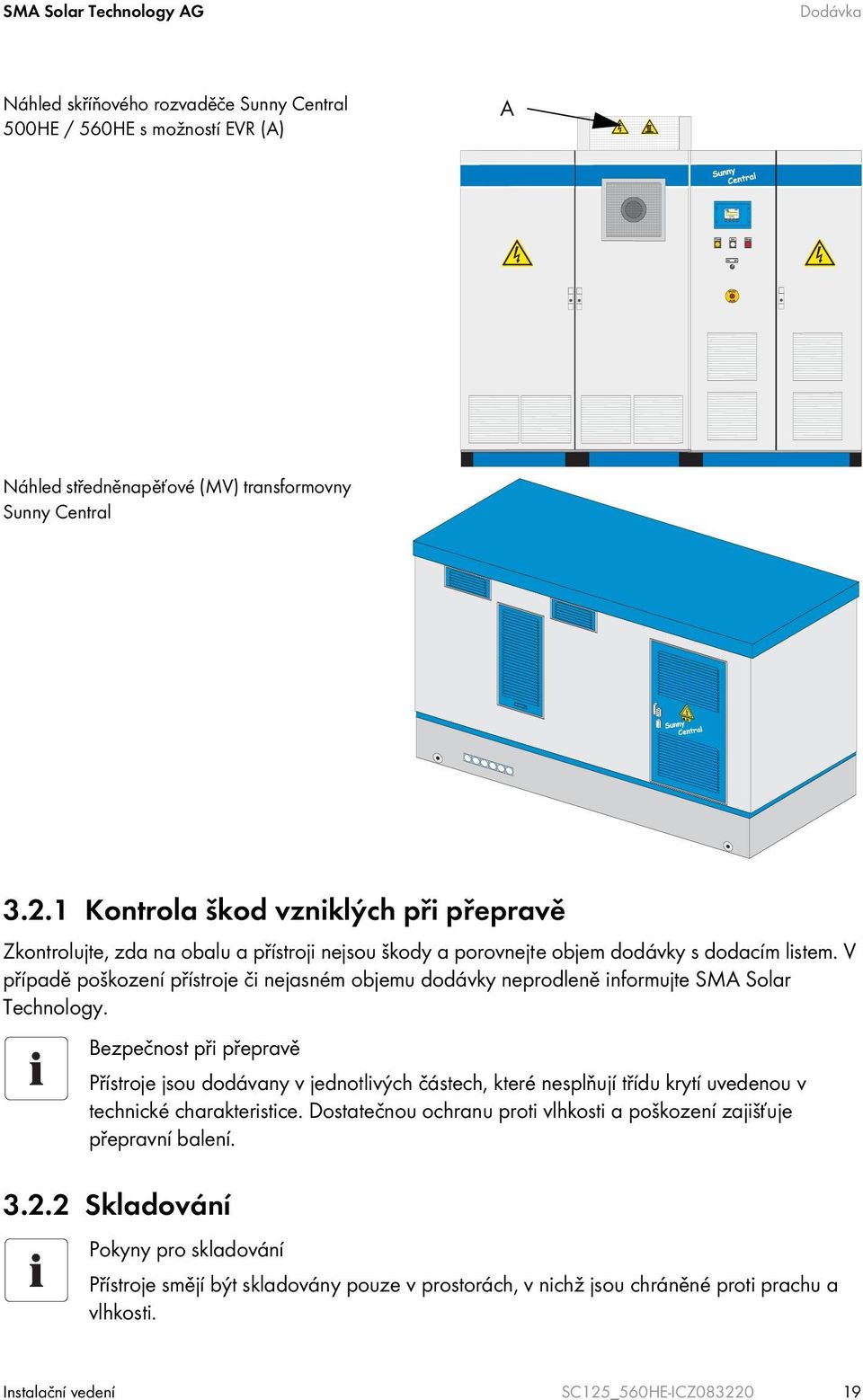 V případě poškození přístroje či nejasném objemu dodávky neprodleně informujte SMA Solar Technology.