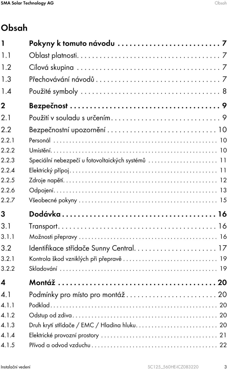 ............................ 10 2.2.1 Personál.................................................... 10 2.2.2 Umístění..................................................... 10 2.2.3 Speciální nebezpečí u fotovoltaických systémů.