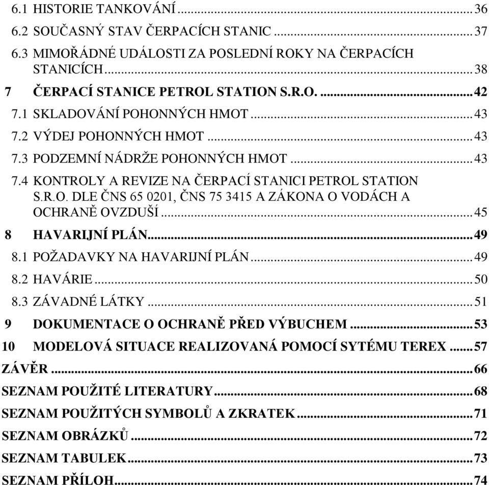 .. 45 8 HAVARIJNÍ PLÁN... 49 8.1 POŽADAVKY NA HAVARIJNÍ PLÁN... 49 8.2 HAVÁRIE... 50 8.3 ZÁVADNÉ LÁTKY... 51 9 DOKUMENTACE O OCHRANĚ PŘED VÝBUCHEM.