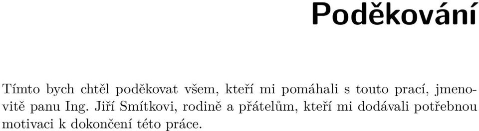 Ing. Jiří Smítkovi, rodině a přátelům, kteří mi