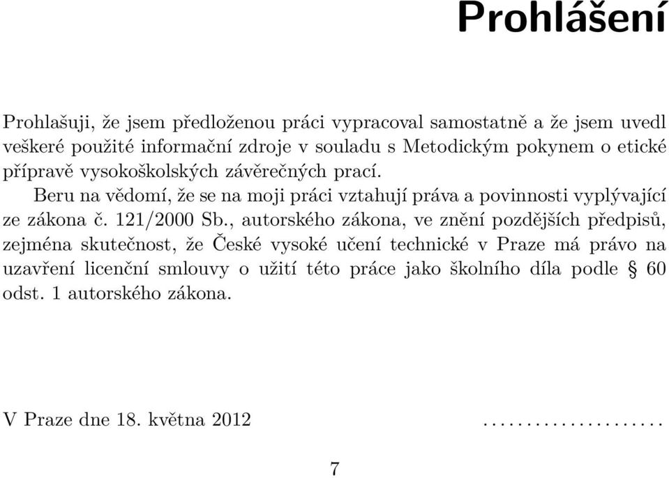 Beru na vědomí, že se na moji práci vztahují práva a povinnosti vyplývající ze zákona č. 121/2000 Sb.