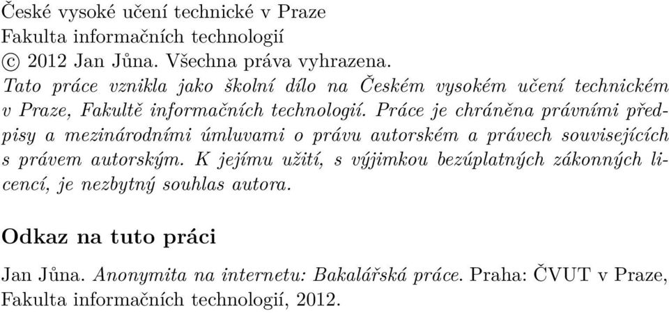 Práce je chráněna právními předpisy a mezinárodními úmluvami o právu autorském a právech souvisejících s právem autorským.