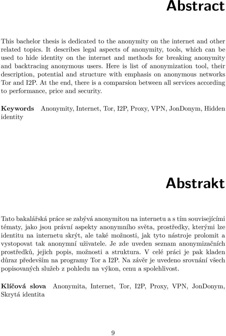 Here is list of anonymization tool, their description, potential and structure with emphasis on anonymous networks Tor and I2P.