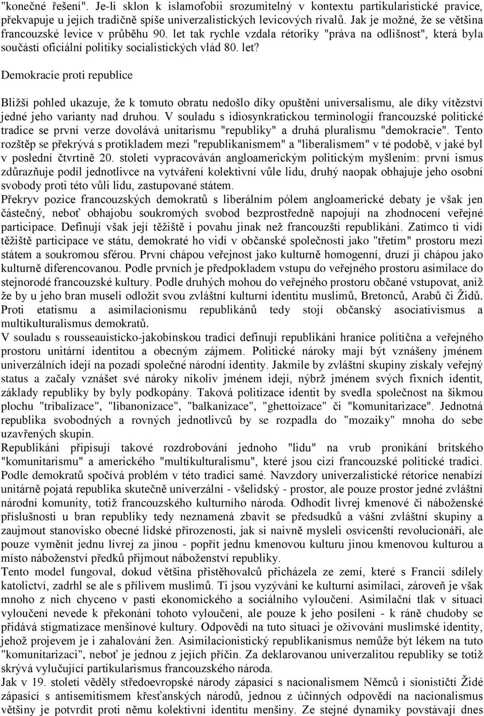 tak rychle vzdala rétoriky "práva na odlišnost", která byla součástí oficiální politiky socialistických vlád 80. let?