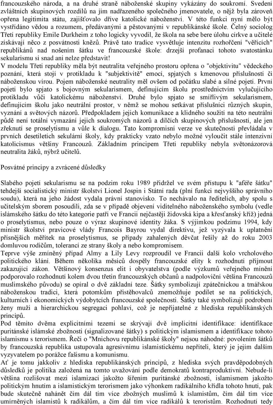 V této funkci nyní mělo být vystřídáno vědou a rozumem, předávanými a pěstovanými v republikánské škole.