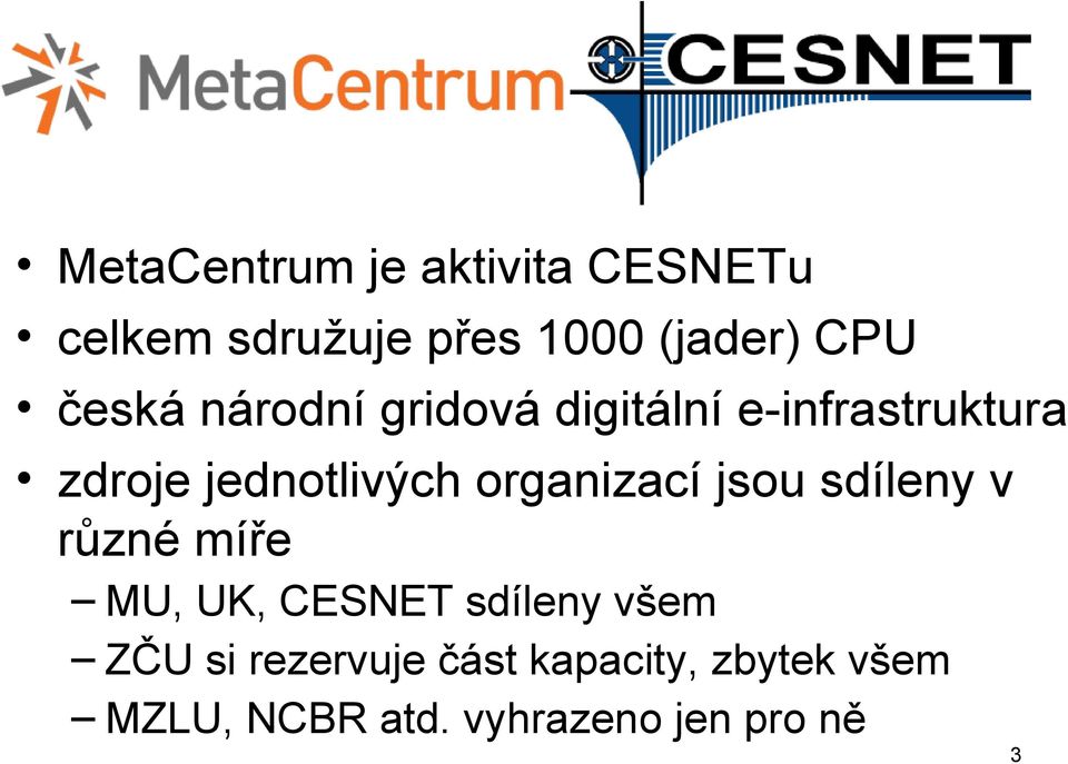 organizací jsou sdíleny v různé míře MU, UK, CESNET sdíleny všem ZČU si