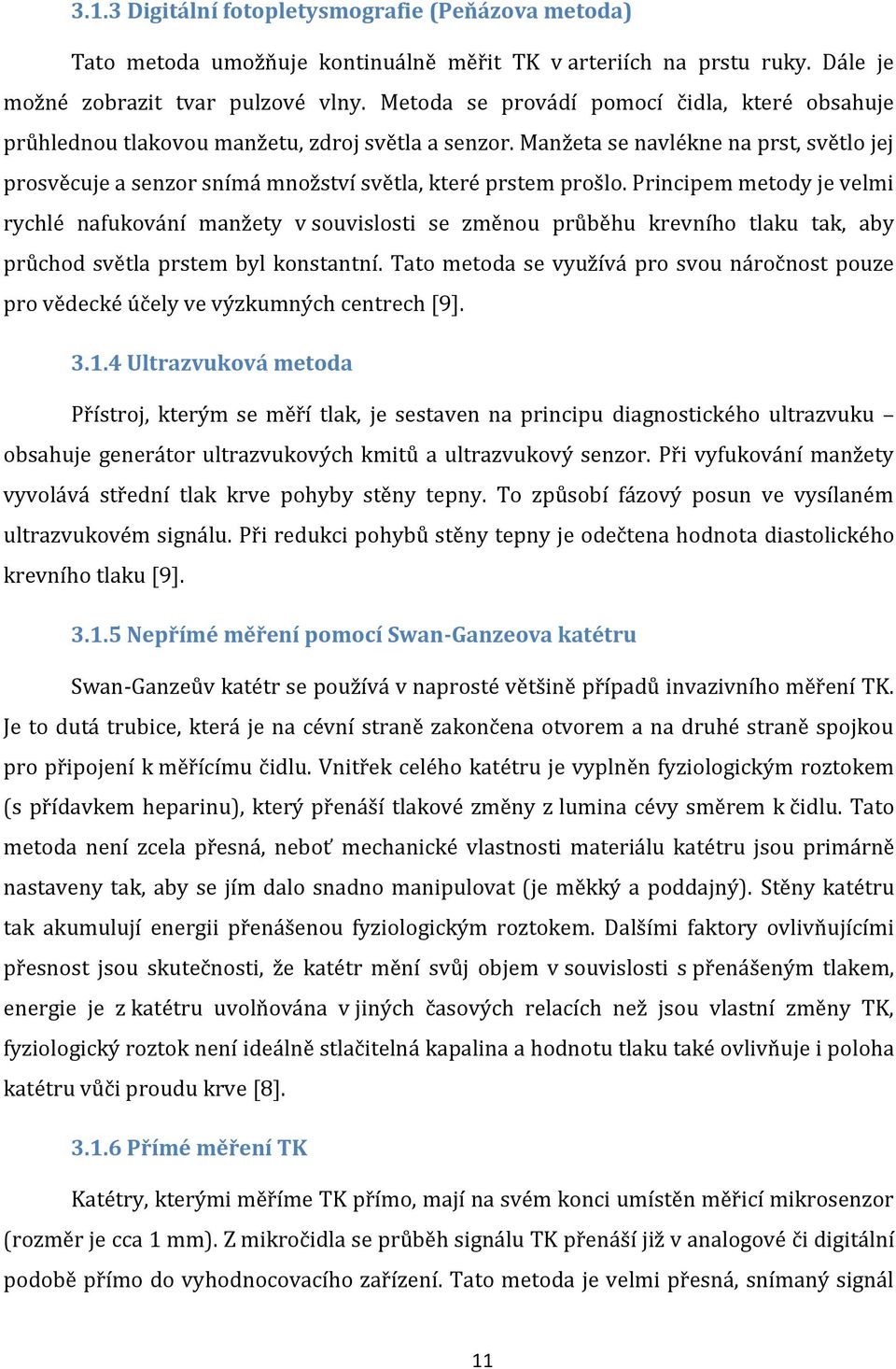 Manžeta se navlékne na prst, světlo jej prosvěcuje a senzor snímá množství světla, které prstem prošlo.