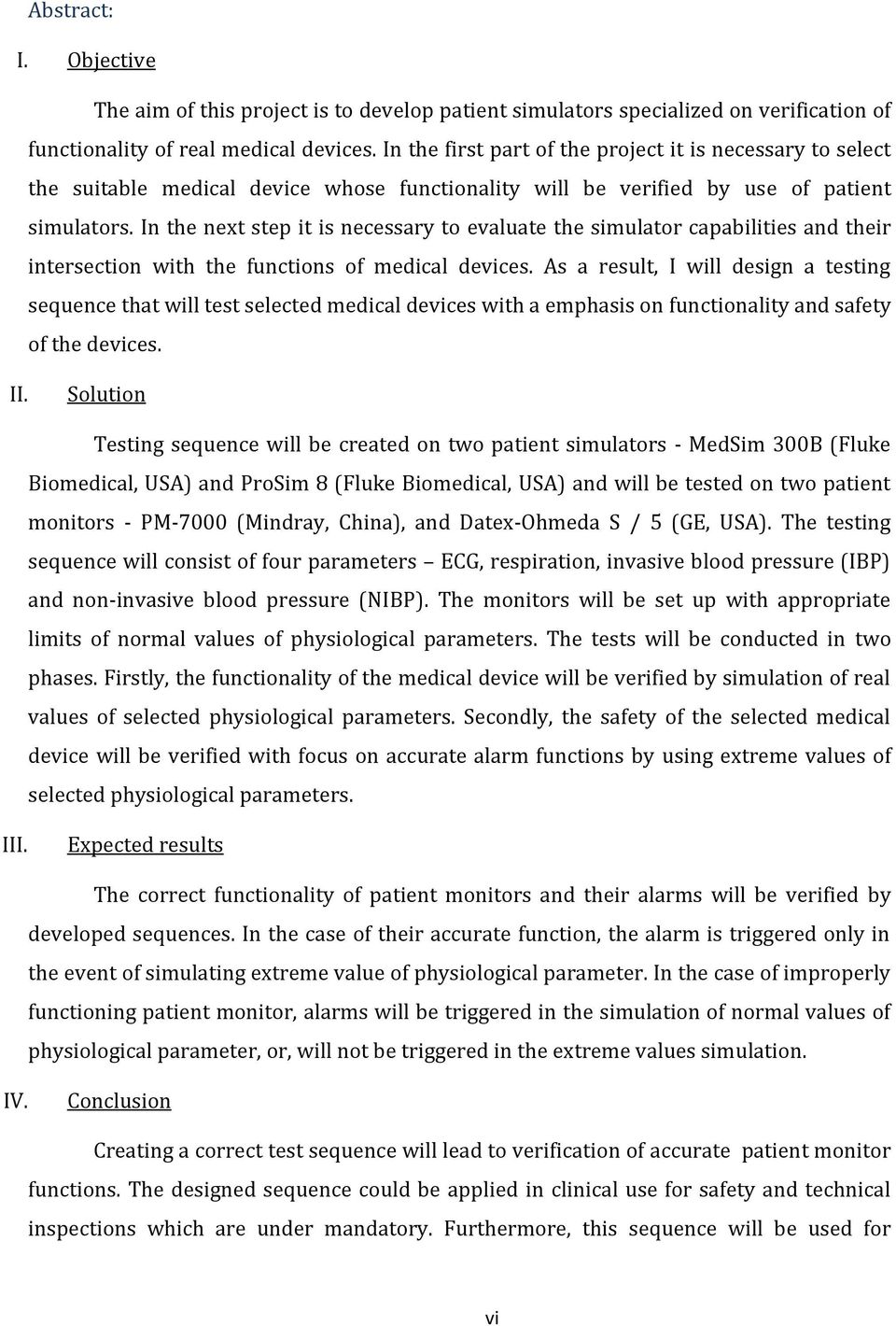 In the next step it is necessary to evaluate the simulator capabilities and their intersection with the functions of medical devices.