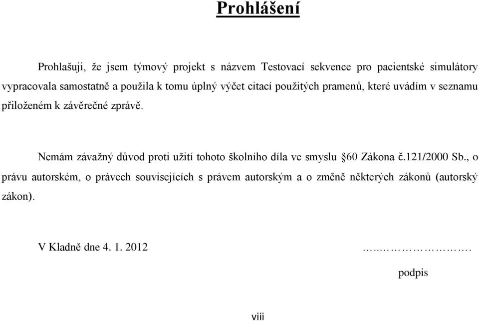 zprávě. Nemám závažný důvod proti užití tohoto školního díla ve smyslu 60 Zákona č.121/2000 Sb.