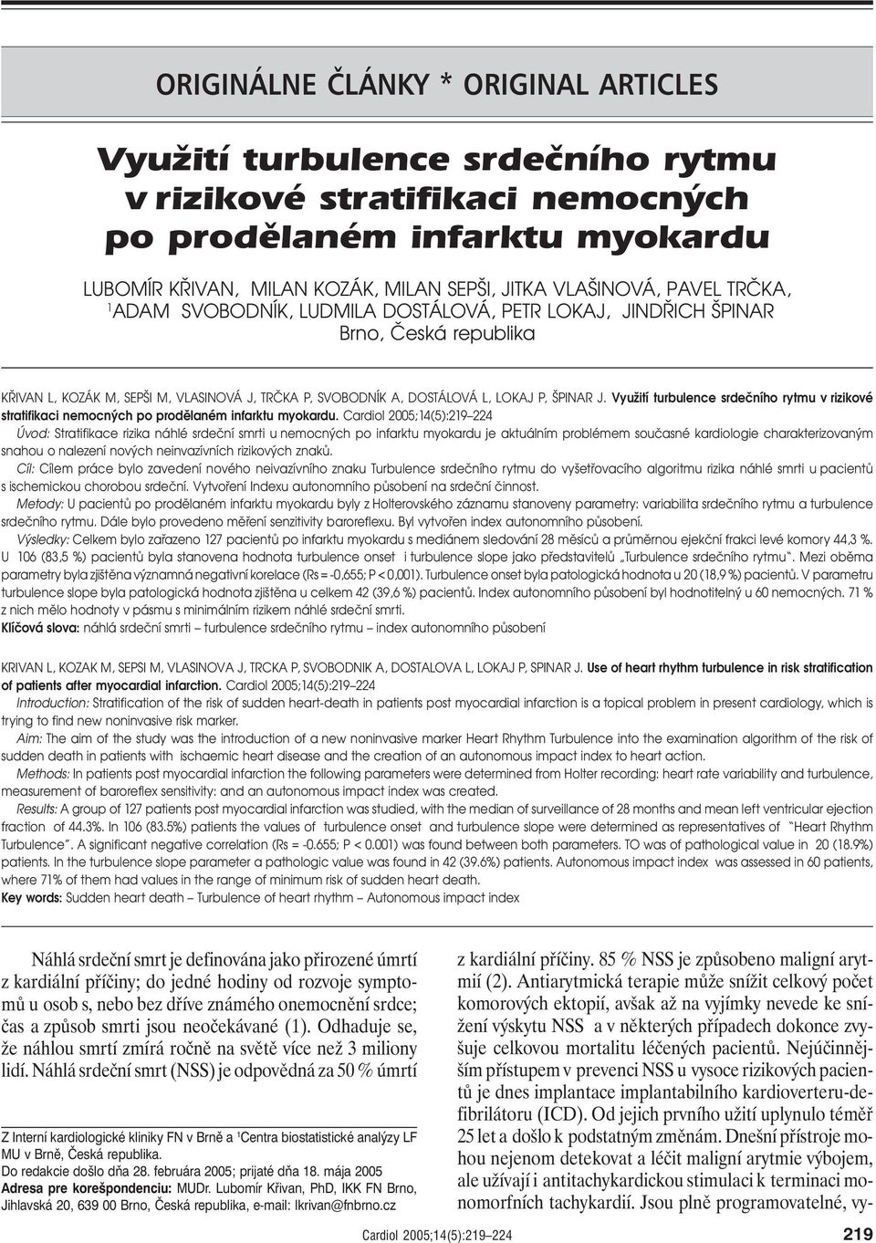 Využití turbulence srdečního rytmu v rizikové stratifikaci nemocných po prodělaném infarktu myokardu.