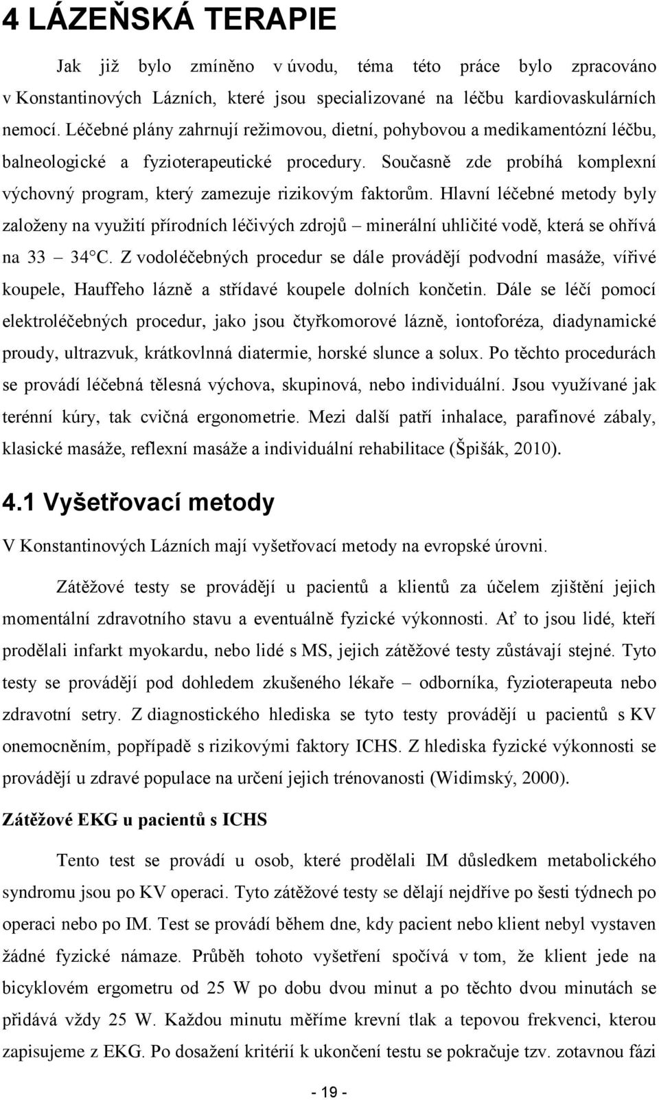 Současně zde probíhá komplexní výchovný program, který zamezuje rizikovým faktorům.