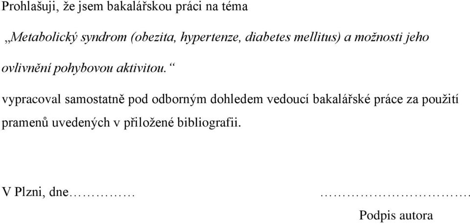 vypracoval samostatně pod odborným dohledem vedoucí bakalářské práce za