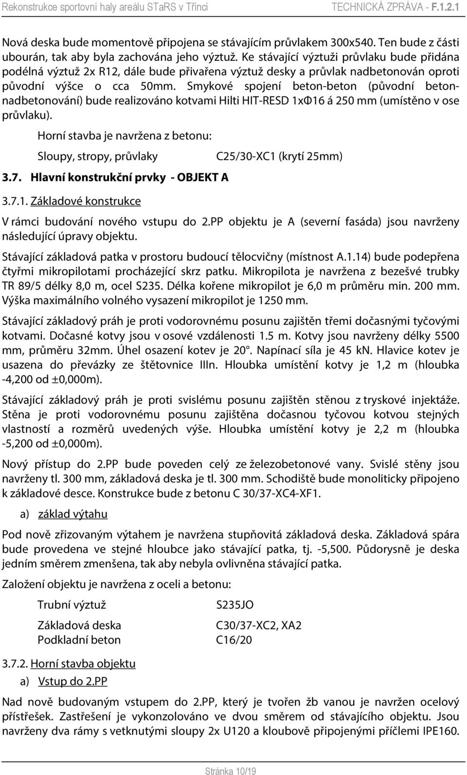 Smykové spojení beton-beton (původní betonnadbetonování) bude realizováno kotvami Hilti HIT-RESD 1xΦ16 á 250 mm (umístěno v ose průvlaku).