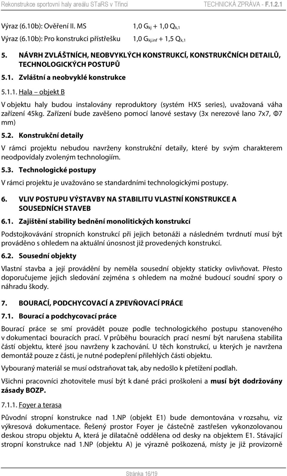 Zvláštní a neobvyklé konstrukce 5.1.1. Hala objekt B V objektu haly budou instalovány reproduktory (systém HX5 series), uvažovaná váha zařízení 45kg.