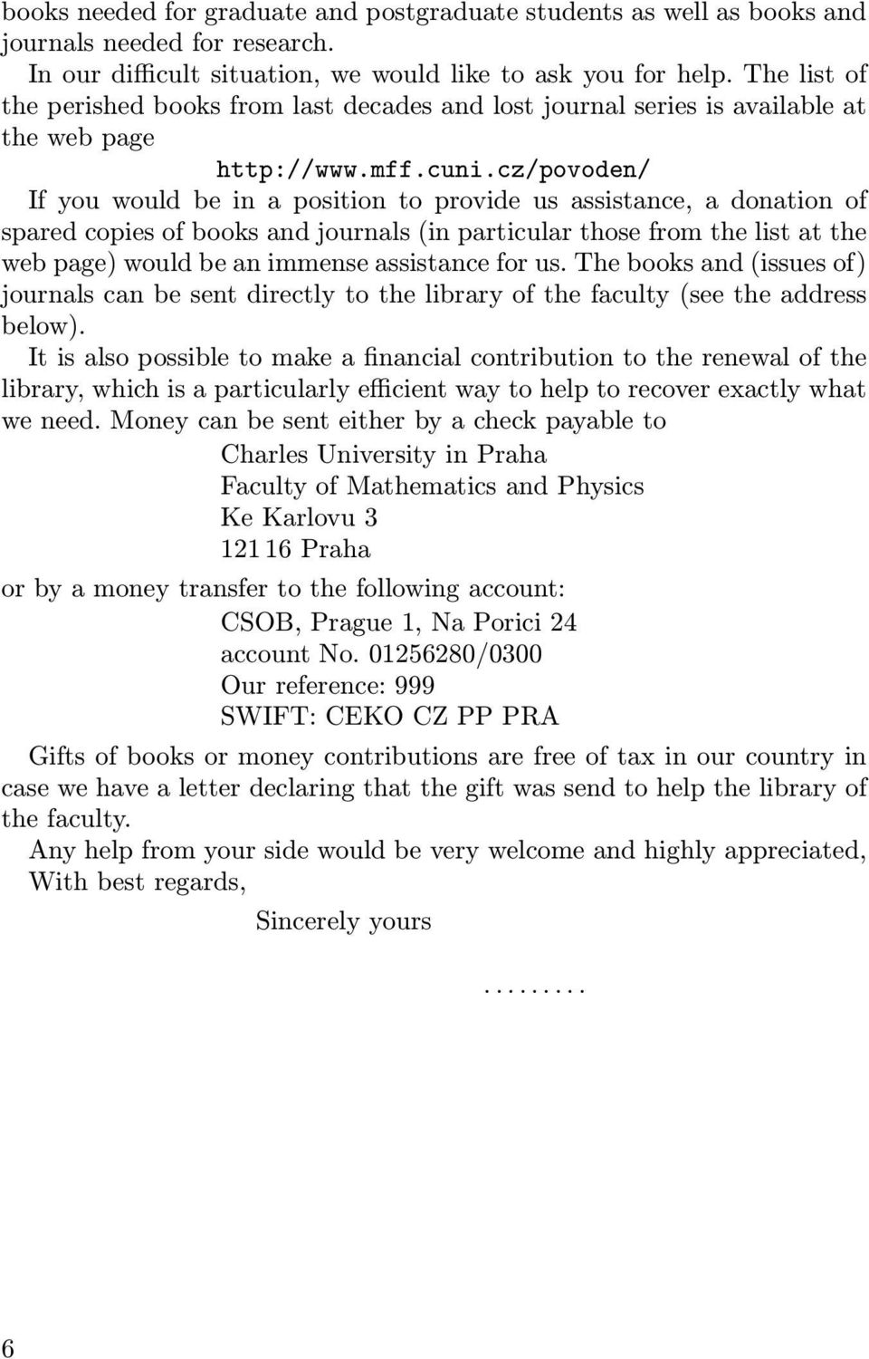 cz/povoden/ If you would be in a position to provide us assistance, a donation of spared copies of books and journals (in particular those from the list at the web page) would be an immense