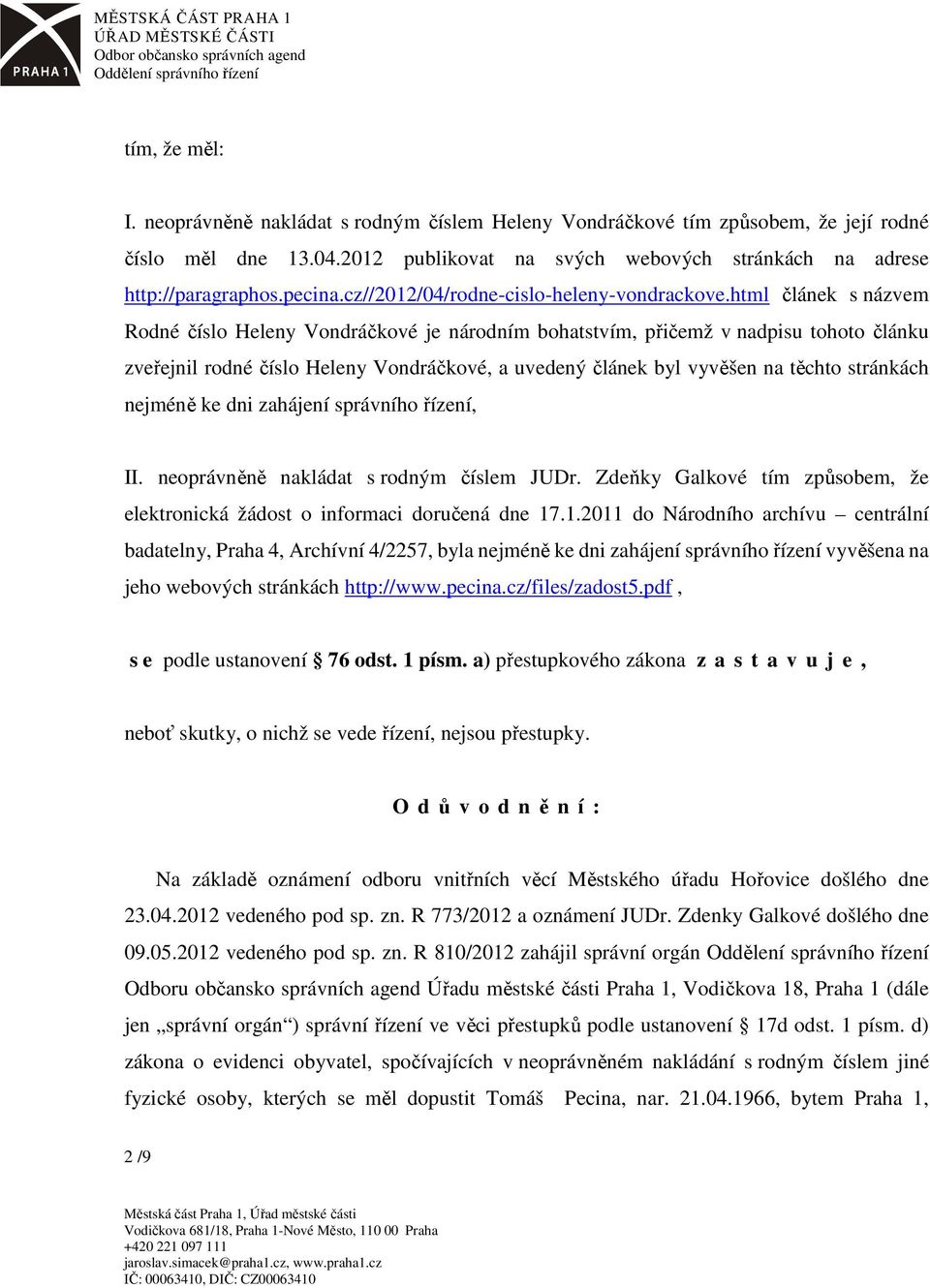 html článek s názvem Rodné číslo Heleny Vondráčkové je národním bohatstvím, přičemž v nadpisu tohoto článku zveřejnil rodné číslo Heleny Vondráčkové, a uvedený článek byl vyvěšen na těchto stránkách