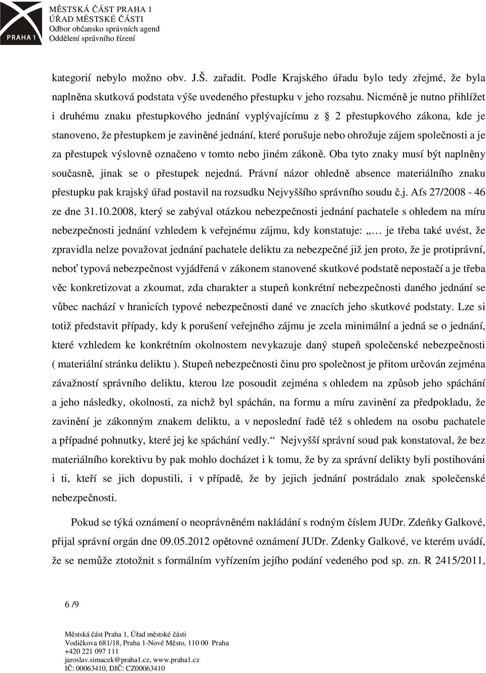 společnosti a je za přestupek výslovně označeno v tomto nebo jiném zákoně. Oba tyto znaky musí být naplněny současně, jinak se o přestupek nejedná.