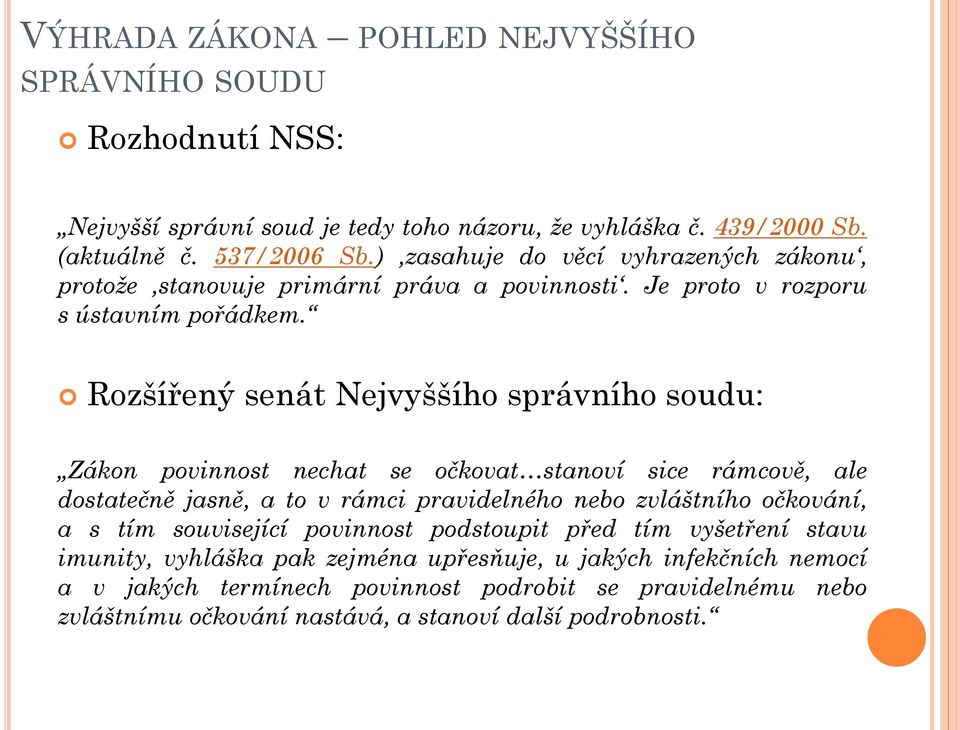 Rozšířený senát Nejvyššího správního soudu: Zákon povinnost nechat se očkovat stanoví sice rámcově, ale dostatečně jasně, a to v rámci pravidelného nebo zvláštního očkování, a s