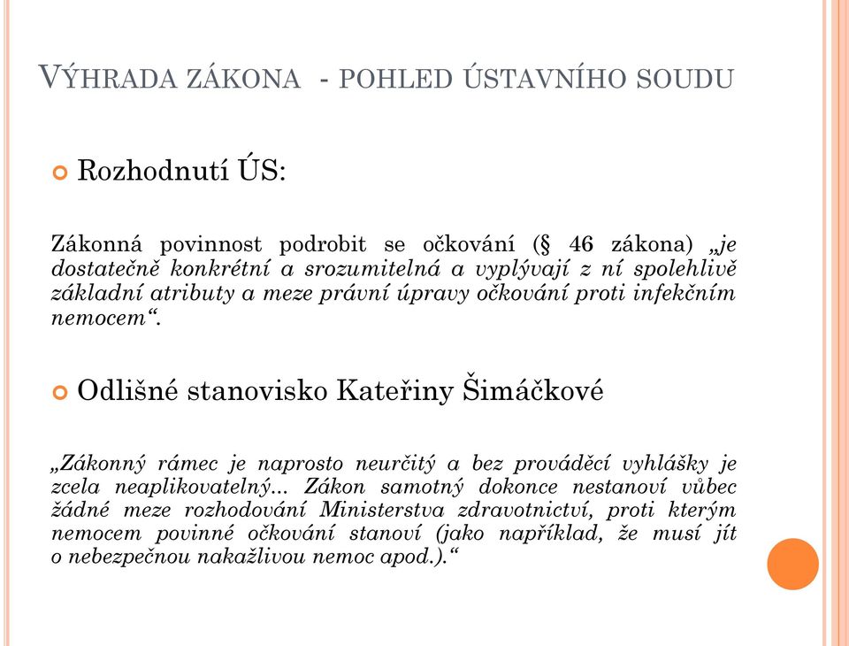 Odlišné stanovisko Kateřiny Šimáčkové Zákonný rámec je naprosto neurčitý a bez prováděcí vyhlášky je zcela neaplikovatelný.