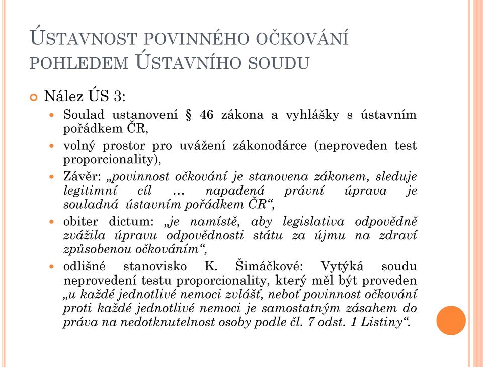 legislativa odpovědně zvážila úpravu odpovědnosti státu za újmu na zdraví způsobenou očkováním, odlišné stanovisko K.