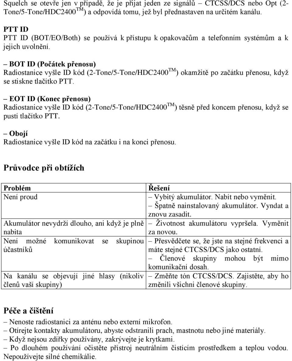 BOT ID (Počátek přenosu) Radiostanice vyšle ID kód (2-Tone/5-Tone/HDC2400 TM ) okamţitě po začátku přenosu, kdyţ se stiskne tlačítko PTT.