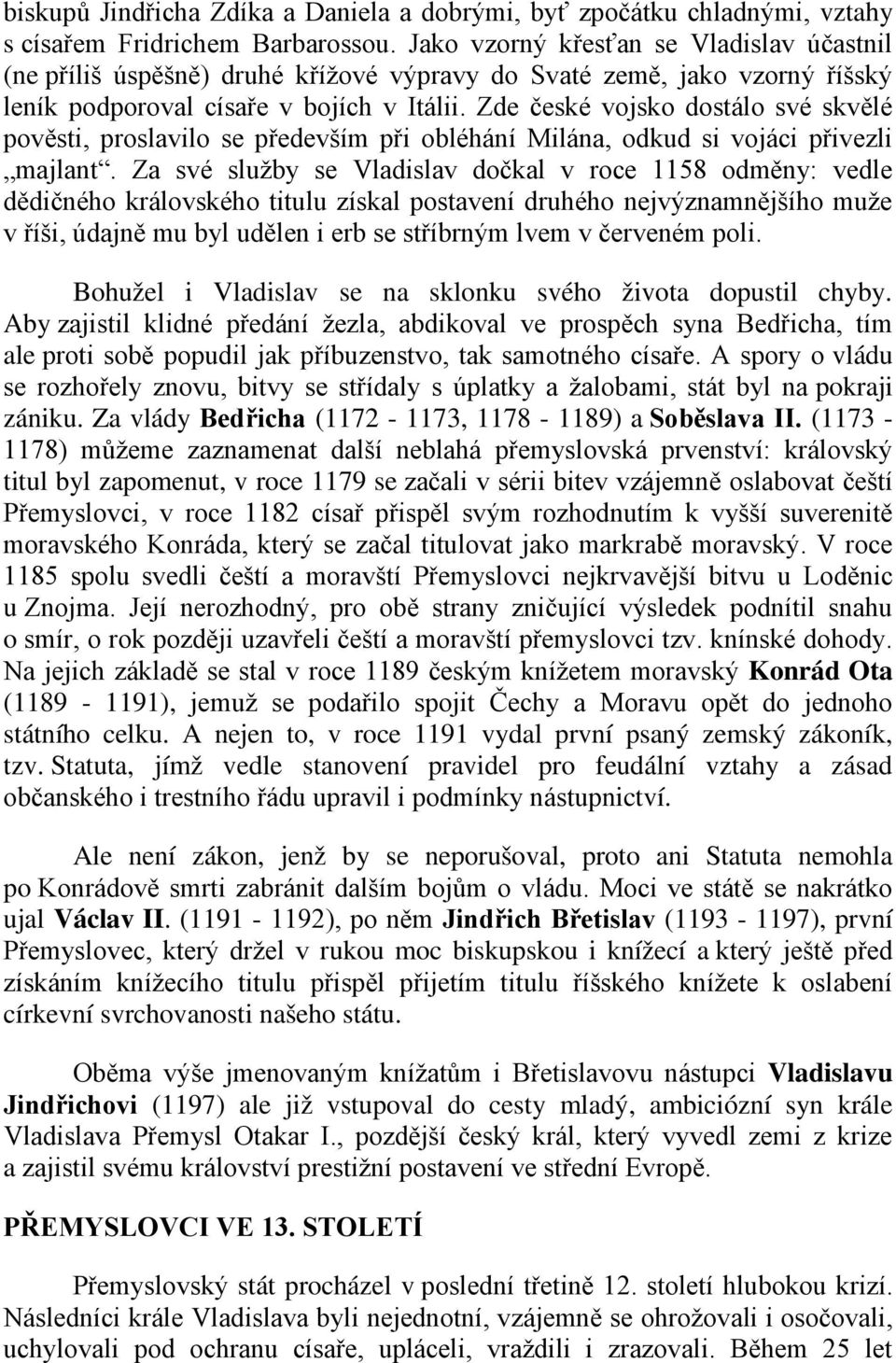 Zde české vojsko dostálo své skvělé pověsti, proslavilo se především při obléhání Milána, odkud si vojáci přivezli majlant.