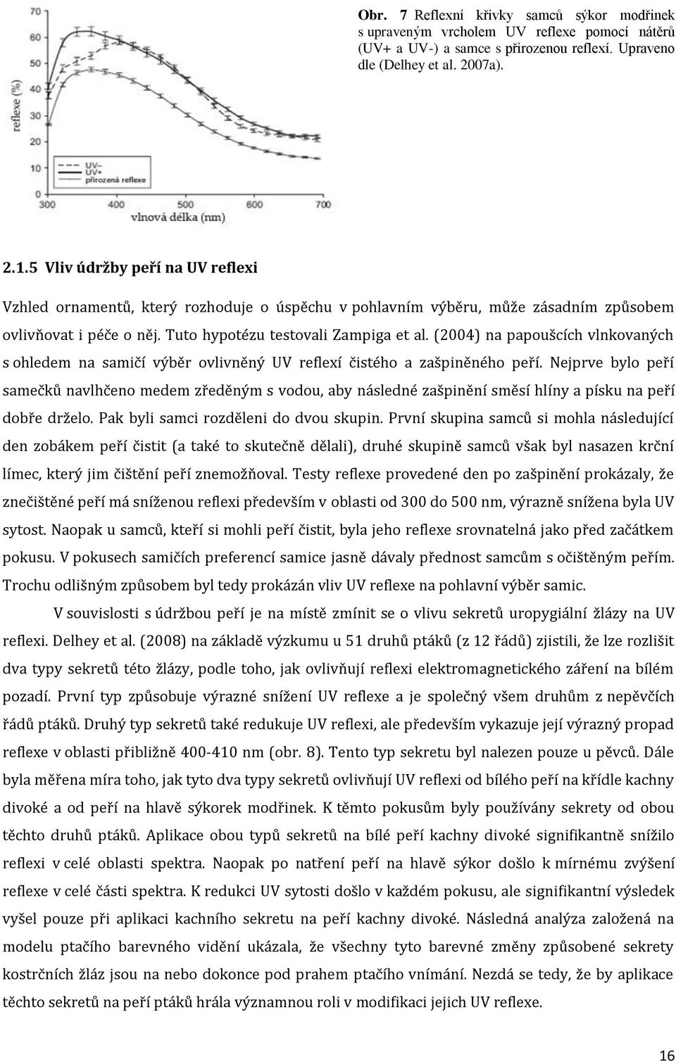 (2004) na papoušcích vlnkovaných s ohledem na samičí výběr ovlivněný UV reflexí čistého a zašpiněného peří.