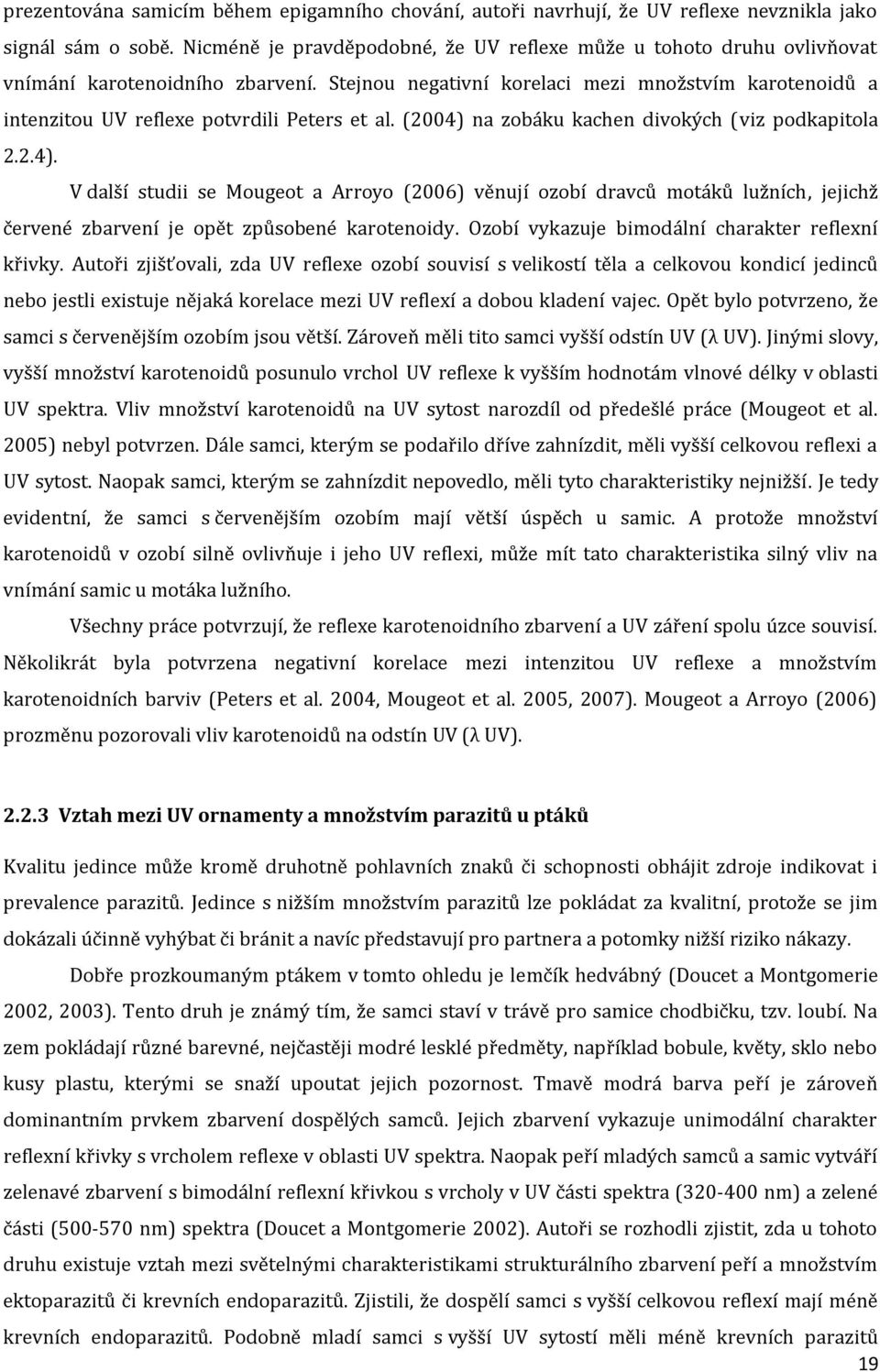 Stejnou negativní korelaci mezi množstvím karotenoidů a intenzitou UV reflexe potvrdili Peters et al. (2004) 